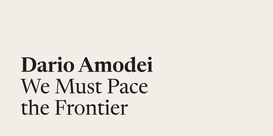 Amodei's essay “We Must Pace the Frontier” — the document behind this week's pause debate